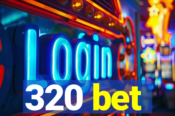 320 bet